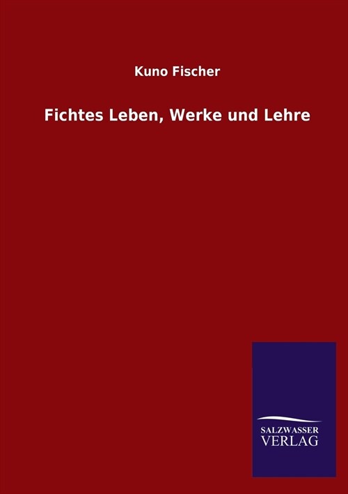 Fichtes Leben, Werke Und Lehre (Paperback)