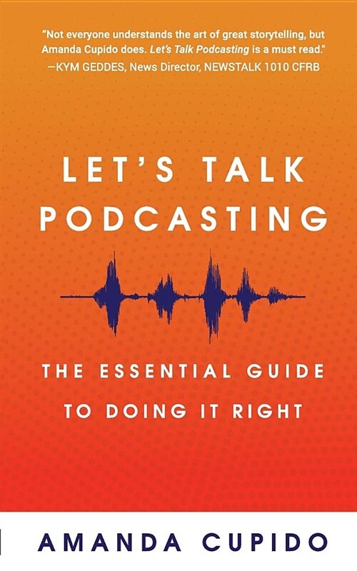 Lets Talk Podcasting: The Essential Guide to Doing It Right (Paperback)