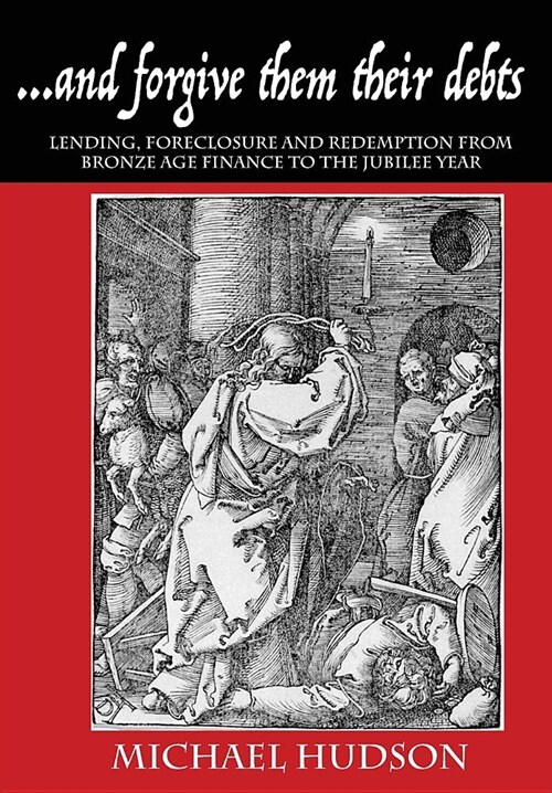 ...and Forgive Them Their Debts: Lending, Foreclosure and Redemption from Bronze Age Finance to the Jubilee Year (Paperback)
