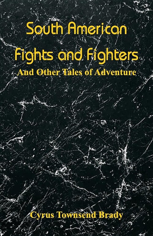 South American Fights and Fighters: And Other Tales of Adventure (Paperback)