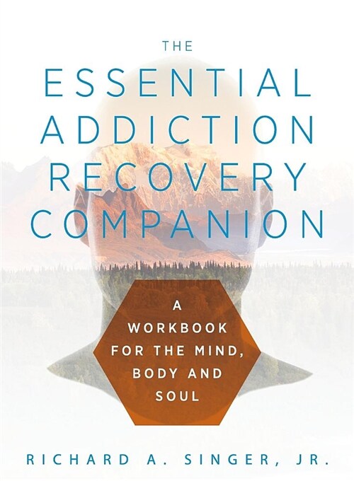 The Essential Addiction Recovery Companion: A Guidebook for the Mind, Body, and Soul (Paperback)