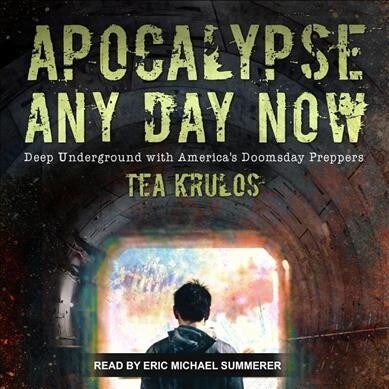 Apocalypse Any Day Now: Deep Underground with Americas Doomsday Preppers (Audio CD)