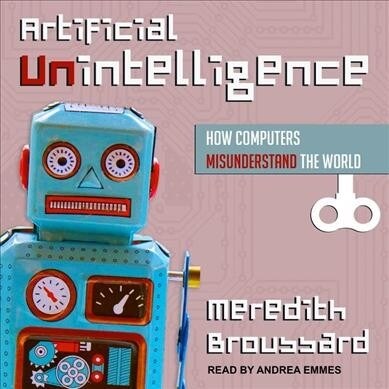 Artificial Unintelligence: How Computers Misunderstand the World (Audio CD)