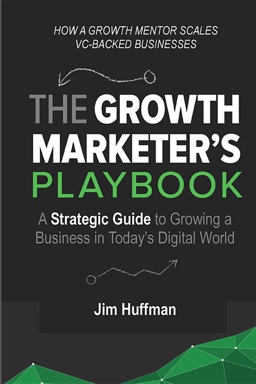 The Growth Marketers Playbook: A Strategic Guide to Growing a  business in Todays Digital World (Paperback)