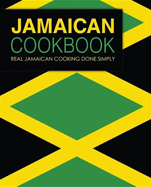 Jamaican Cookbook: Real Jamaican Cooking Done Simply (Paperback)