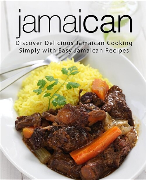 Jamaican: Discover Delicious Jamaican Cooking Simply with Easy Jamaican Recipes (Paperback)