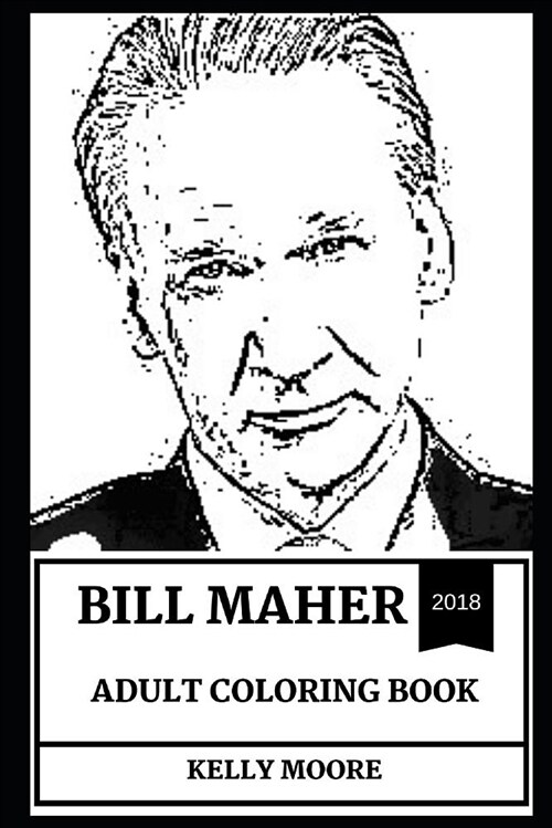 Bill Maher Adult Coloring Book: Legendary American Political Commentator and Great Comedian, Real Time Host and Cultural Icon Inspired Adult Coloring (Paperback)