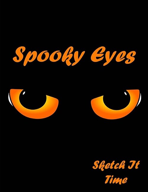 Spooky Eyes Skech It Time: Spooky Eyes Skech It Time Blank Sketchbook for Girls, Boys & Young Adults, Large Drawing Paper with 120 Pages (8.5 x (Paperback)