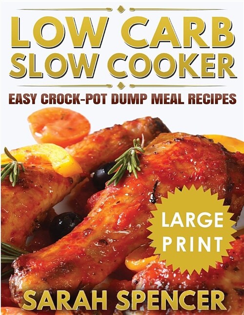 Low Carb Slow Cooker ***large Print Edition***: Easy Crock-Pot Dump Meal Recipes (Paperback)