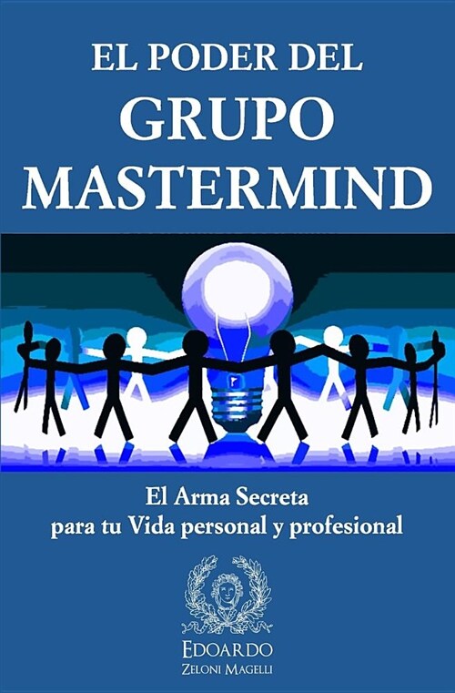 El Poder del Grupo MasterMind: El Arma Secreta Para Tu Vida Personal Y Profesional (Paperback)