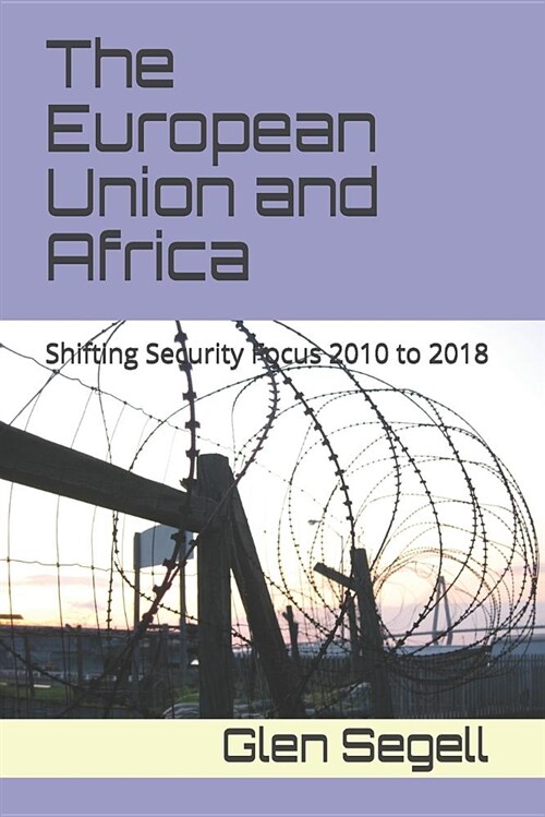 The European Union and Africa: Shifting Security Focus 2010 to 2018 (Paperback)