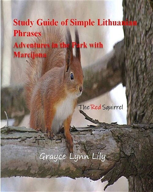 Study Guide of Simple Lithuanian Phrases Adventures in the Park with Marcijona: The Red Squirrel (Paperback)