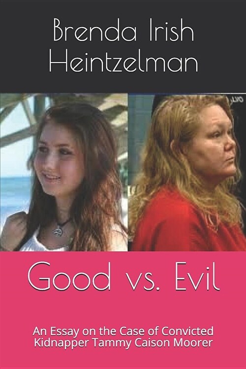 Good vs. Evil: An Essay on the Case of Convicted Kidnapper Tammy Caison Moorer (Paperback)