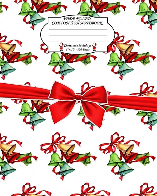 Wide Ruled Composition Notebook. 8 X 10. 120 Pages. Christmas Holidays: Christmas Holidays Theme. Multi Purpose Wide Ruled Journal Paper. Bells Retro (Paperback)