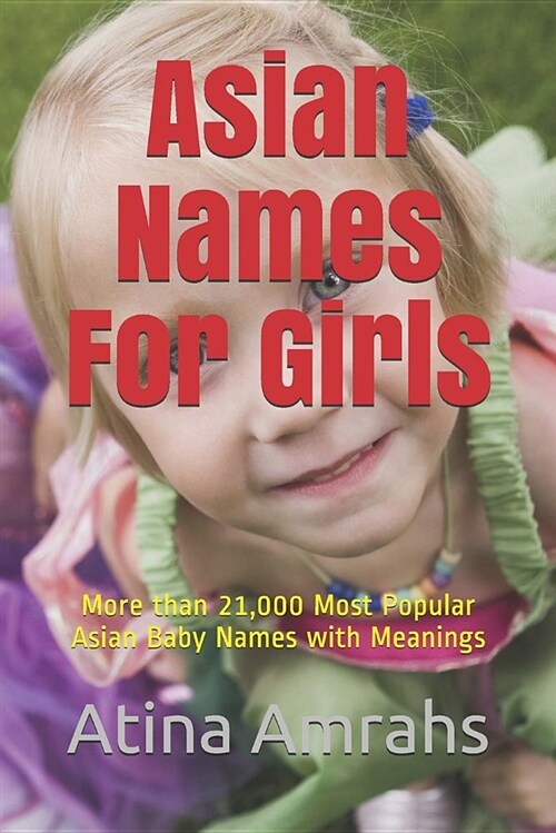 Asian Names for Girls: More Than 21,000 Most Popular Asian Baby Names with Meanings (Paperback)