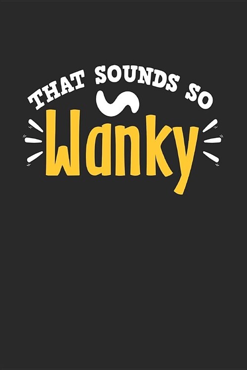 That Sounds So Wanky: Blank Lined Journal Notebook to Write in (Paperback)