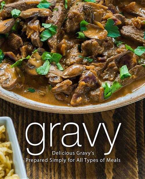 Gravy: Delicious Gravys Prepared Simply for All Types of Meals (Paperback)