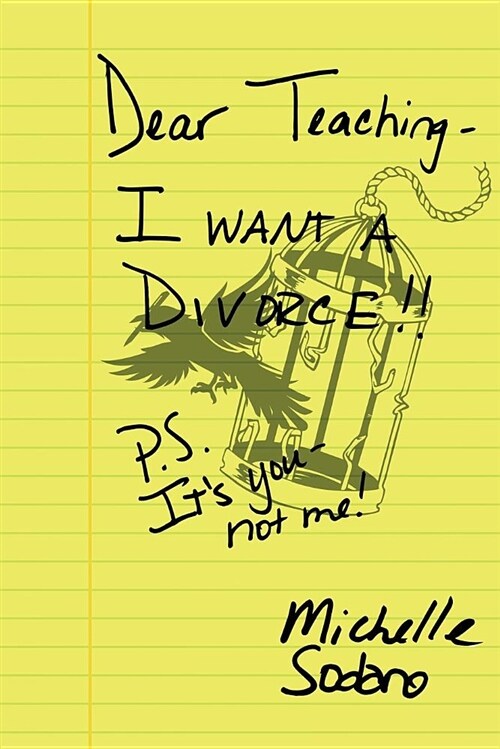 Dear Teaching: I Want a Divorce: P.S. Its You, Not Me (Paperback)