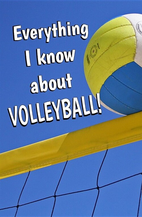 Everything I Know about Volleyball: Blank Journal and Sports Log (Paperback)