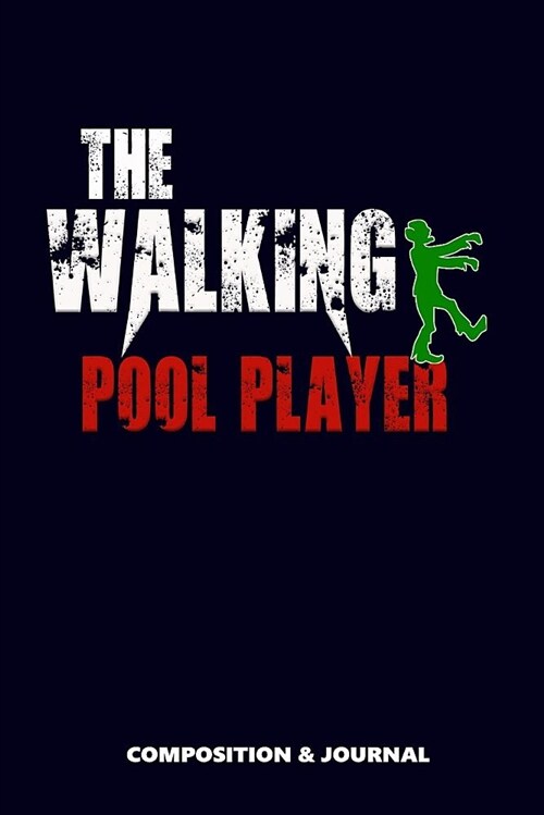 The Walking Pool Player: Composition Notebook, Funny Scary Zombie Birthday Journal for Snooker Billiard Lovers to Write on (Paperback)