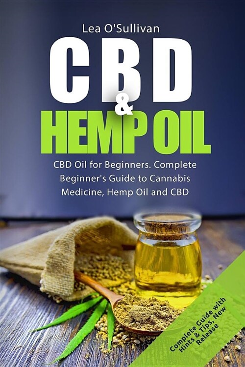 CBD and Hemp Oil: Complete Beginners Guide to Cannabis Medicine, Hemp Oil and CBD (Paperback)
