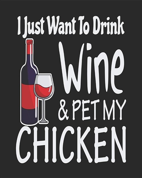 I Just Want to Drink Wine & Pet My Chicken: Funny Planner for Chicken Mom (Paperback)