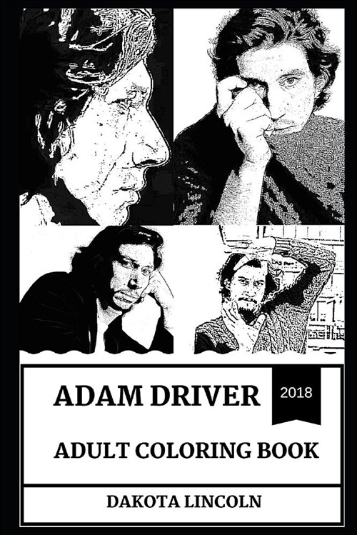 Adam Driver Adult Coloring Book: Emmy Award Nominee and Kylo Ren from Star Wars Reboot, Beautiful Sex Symbol and Acclaimed Actor Inspired Adult Colori (Paperback)