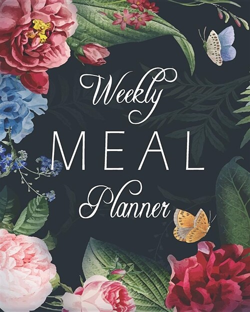 Weekly Meal Planner: Calendar Meal Planning and Shopping List Notebook Floral Design (Paperback)