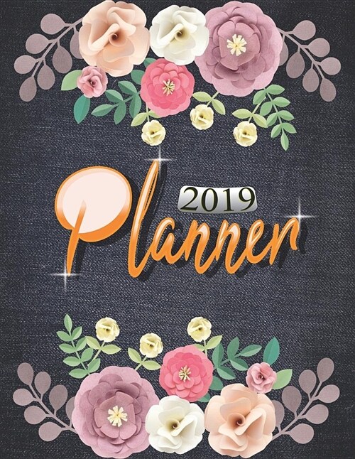 2019 Planner: 12 Monthly and Weekly Daily Organizer Floral Lettering Cover (Paperback)