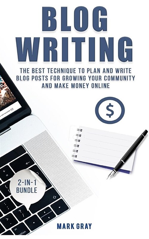 Blog Writing: 2 Manuals - The Best Technique to Plan and Write Blog Posts for Growing Your Community and Make Money Online (Paperback)