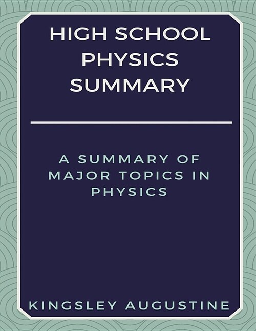 High School Physics Summary: A Summary of Major Topics in Physics (Paperback)