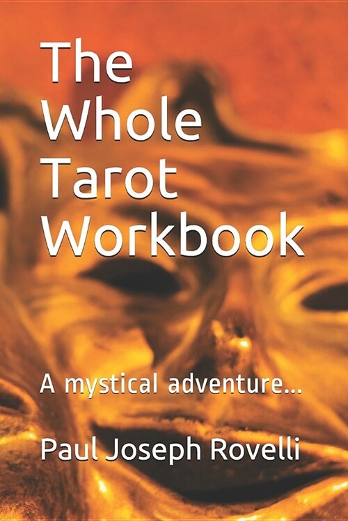 The Whole Tarot Workbook: A Mystical Adventure... (Paperback)