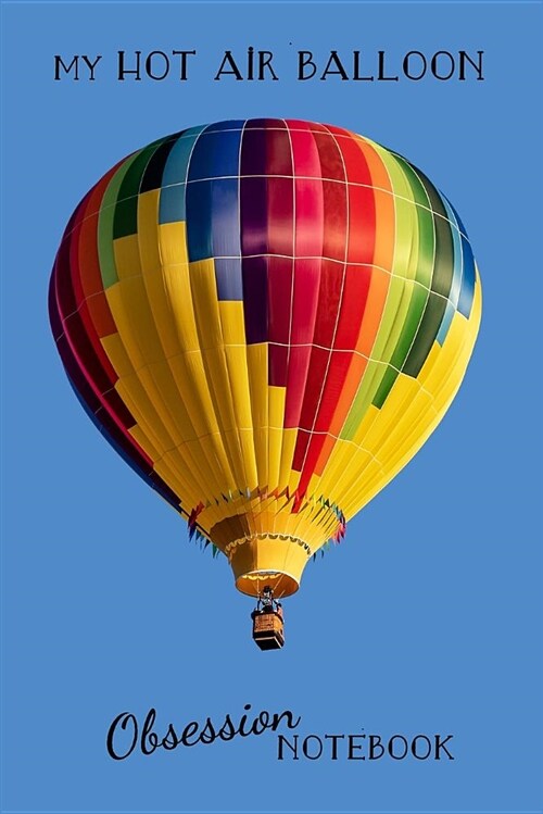 My Hot Air Balloon Notebook: A 6x9 Blank Lined Notebook to Record Observations, Notes and Musings about Hot Air Balloons (Paperback)