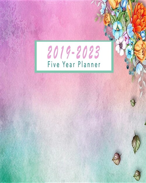 2019-2023 Five Year Planner: Monthly Schedule Organizer, 60 Month Planner with 2019-2023 Weekly Monthly Calendar (Paperback)