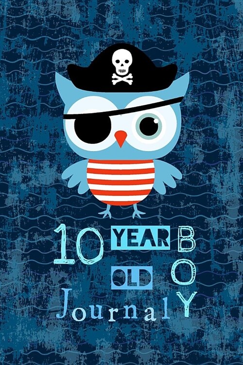 10 Year Old Boy Journal: Pirate Owl Happy Birthday Notebook - Wide Ruled and Blank Framed Sketchbook Pages for Ten Year Old Boys to Write and S (Paperback)