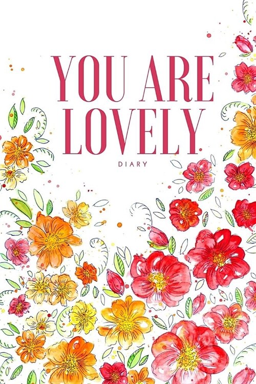 You Are Lovely Diary: This Diary Consist of 100 Pages 6 X 9 Blank Lined, Compact to Carry Anywhere Suitable for Everyday Use (Paperback)