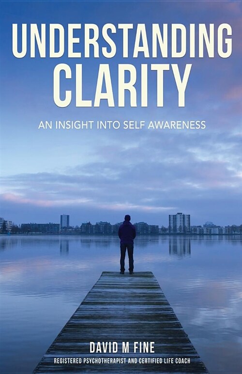 Understanding Clarity: An Insight Into Self Awareness (Paperback)