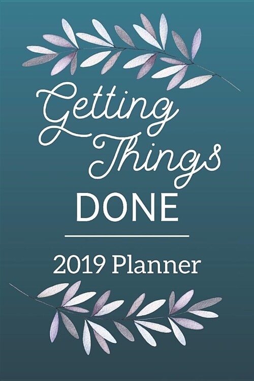 Getting Things Done 2019 Planner: Weekly Monthly Planner 2019; Small (Paperback)