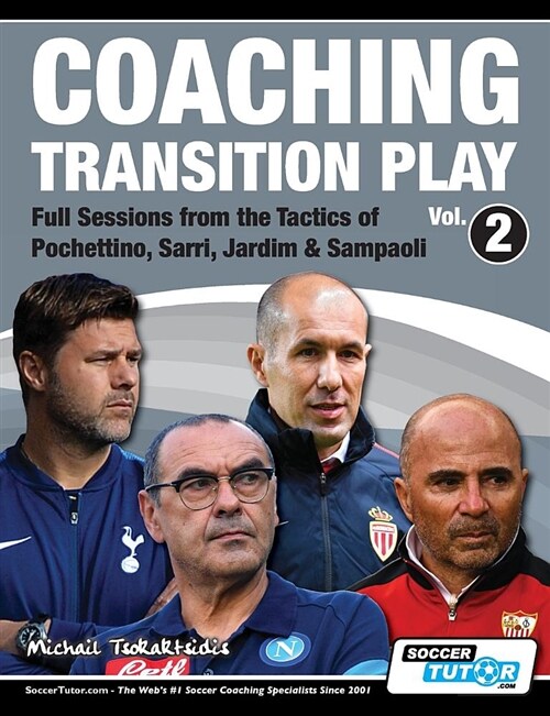 Coaching Transition Play Vol.2 - Full Sessions from the Tactics of Pochettino, Sarri, Jardim & Sampaoli (Paperback)