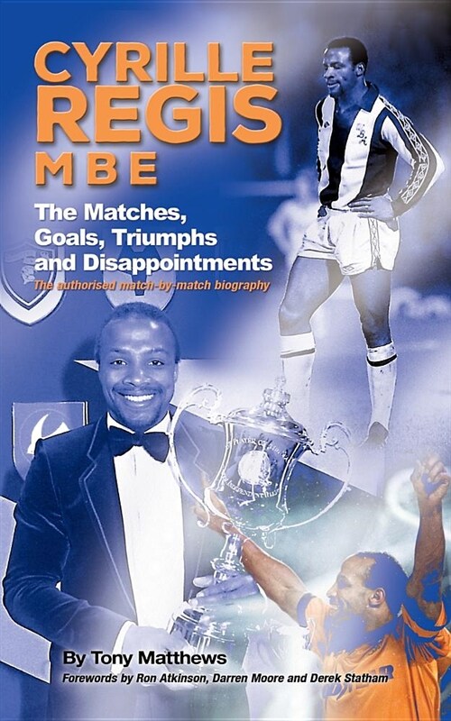 Cyrille Regis MBE: The Matches, Goals, Triumphs and Disappointments (Paperback)