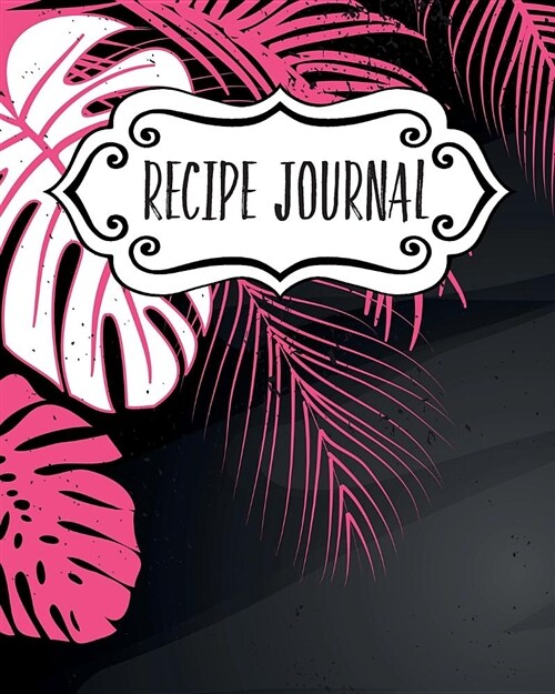 Recipe Journal: Blank Recipe Book to Write in Your Own Recipes. Collect Your Favourite Recipes and Make Your Own Unique Cookbook (Pink (Paperback)