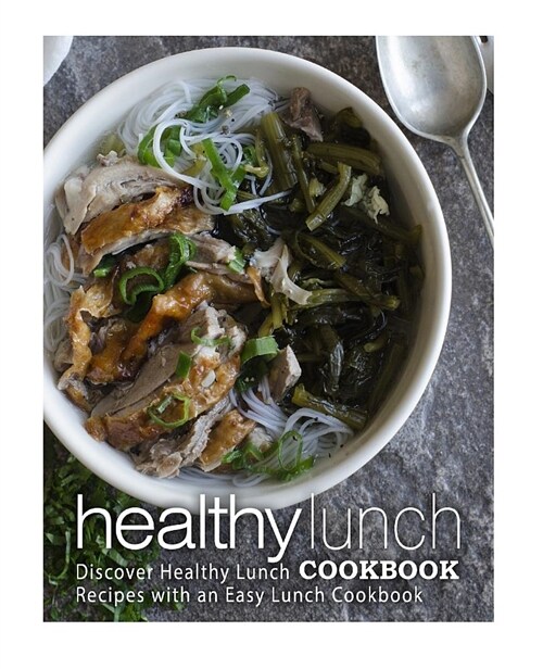 Healthy Lunch Cookbook: Discover Healthy Lunch Recipes with an Easy Lunch Cookbook (Paperback)