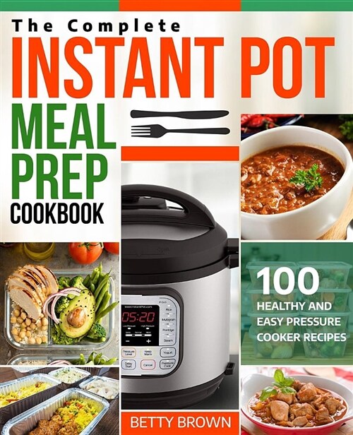 The Complete Instant Pot Meal Prep Cookbook: 100 Healthy and Easy Pressure Cooker Recipes (Paperback)