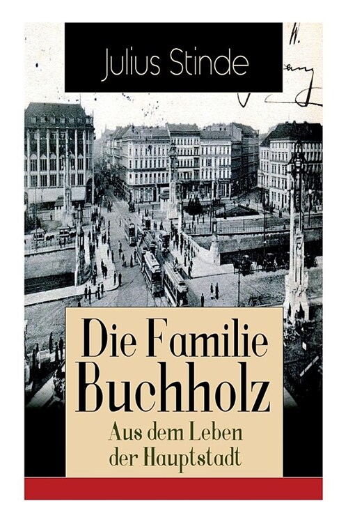 Die Familie Buchholz - Aus Dem Leben Der Hauptstadt: Humorvolle Chronik Einer Familie (Berlin Zur Kaiserzeit, Ausgehendes 19. Jahrhundert) (Paperback)