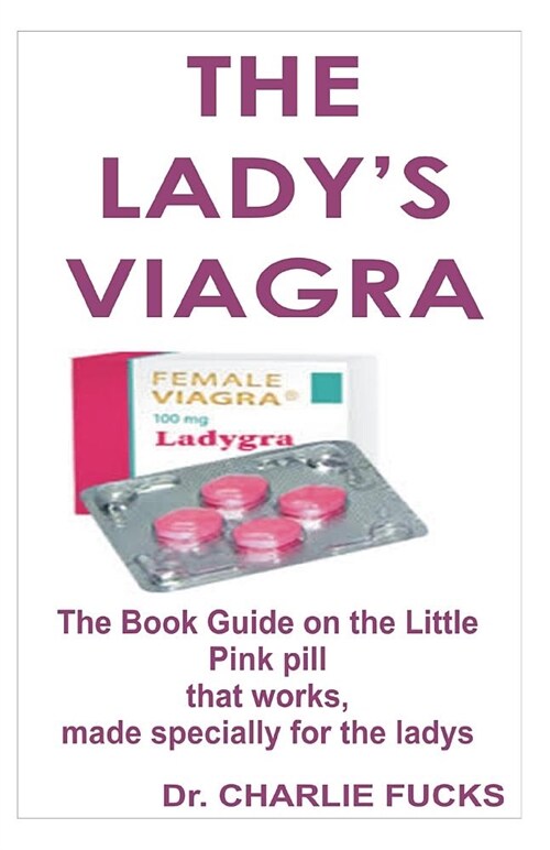 The Ladys Viagra: The Book Guide on the Little Pink Pill That Works, Made Specially for the Ladys (Paperback)