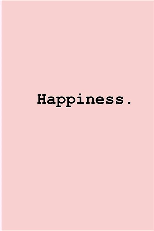 Happiness: 120 Page Blank Lined Softcover Journal/Notebook for Writing, Taking Notes, Journaling (6 X 9) (Paperback)