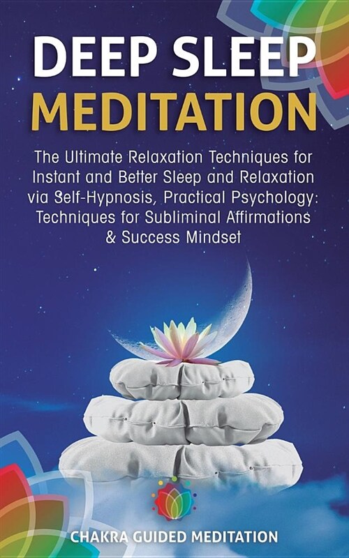 Deep Sleep Meditation: The Ultimate Relaxation Techniques for Instant and Better Sleep and Relaxation Via Self-Hypnosis, Practical Psychology (Paperback)
