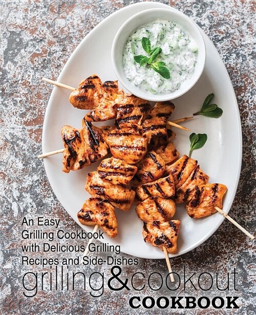 Grilling & Cookout Cookbook: An Easy Grilling Cookbook with Delicious Grilling Recipes and Side-Dishes (Paperback)