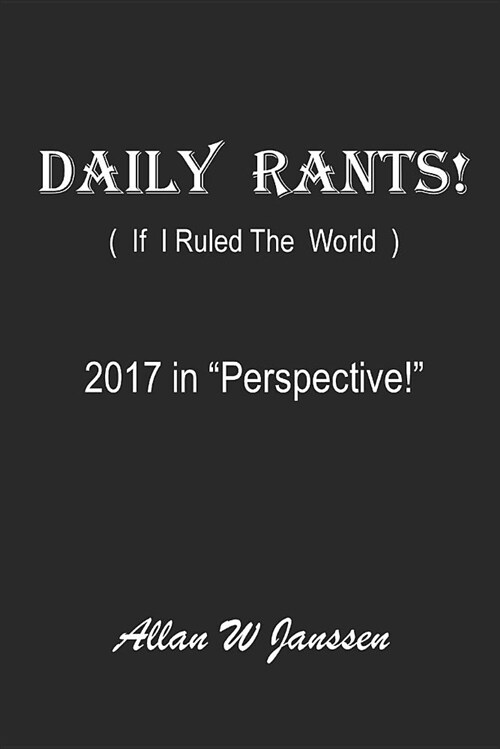 Daily Rants!: (2017 in Perspective) (Paperback)