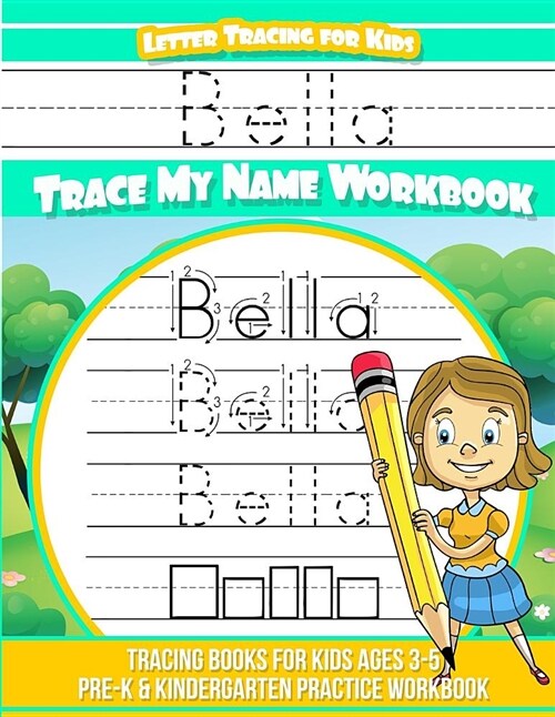 Bella Letter Tracing for Kids Trace My Name Workbook: Tracing Books for Kids Ages 3 - 5 Pre-K & Kindergarten Practice Workbook (Paperback)